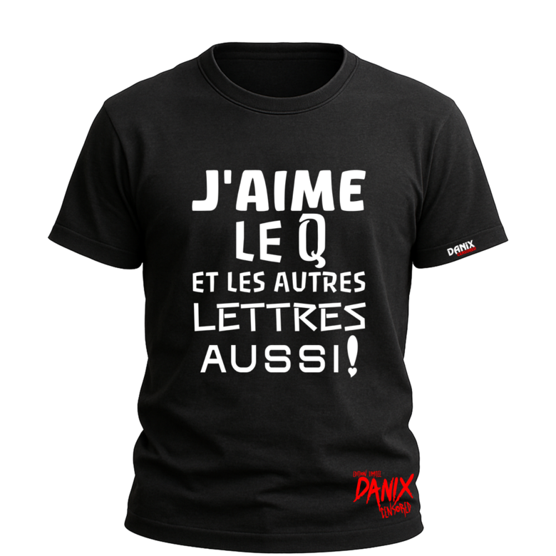 Tshirt J'aime le Q et les autres lettres aussi ! [DANIX CENSORED]